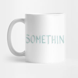 SOMETHING BEAUTIFUL Mug